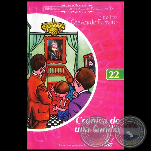CRÓNICA DE UNA FAMILIA  - Colección: BIBLIOTECA POPULAR DE AUTORES PARAGUAYOS - Número 22 - Autor: ANA IRIS CHÁVES DE FERREIRO - Año 2006